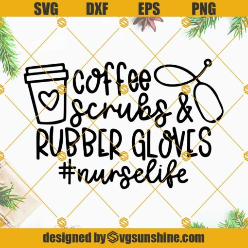 Coffee Scrubs And Rubber Gloves SVG, Coffee Nurse SVG, Nurse Life SVG, Nurse SVG, Nurse SVG Files For Cricut, Nurse SVG Files, Nursing SVG