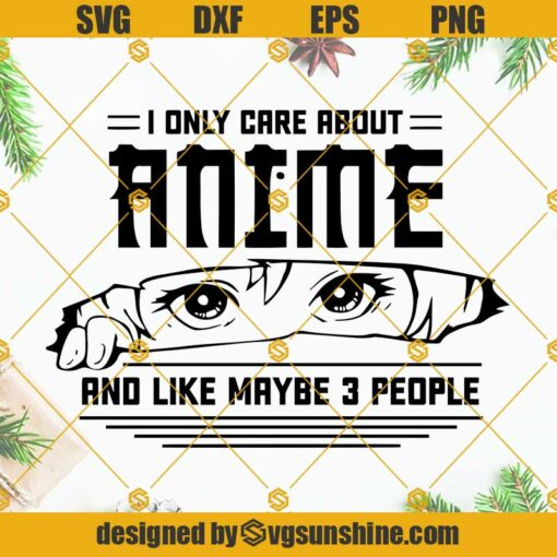 Anime SVG, I Only Care About Anime And Like Maybe 3 People SVG, Anime Lover Gift SVG