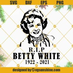 RIP Betty White 1922 2021 SVG PNG DXF EPS Cricut Silhouette