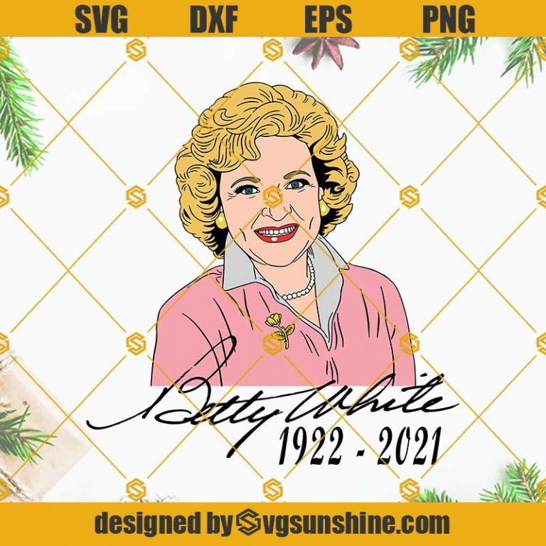 Betty White 1922 2021 SVG, Betty White SVG, Golden Girls SVG