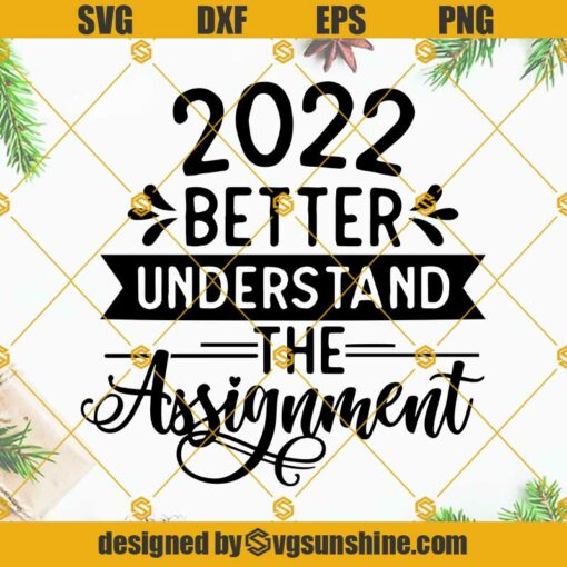2022 Better Understand The Assignment Svg, New Years Svg, 2022 t-shirt designs Svg, New Year Crew 2022 SVG Cut File Cricut