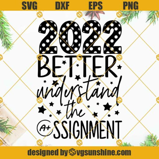 2022 Better Understand The Assignment SVG Cutting files Silhouette Cricut, New years SVG