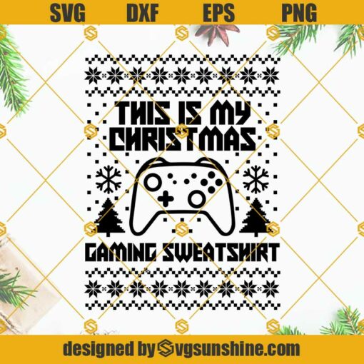 This Is My Christmas Gaming Sweatshirt SVG, Gift Gamer Present Christmas SVG, Gaming Ugly Christmas Sweater SVG PNG DXF EPS Cricut