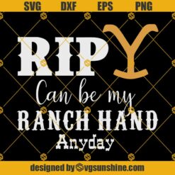 Rip Yellowstone Dutton Ranch SVG, Rip Can Be My Ranch Hand Anyday SVG, Rip Yellowstone Logo SVG
