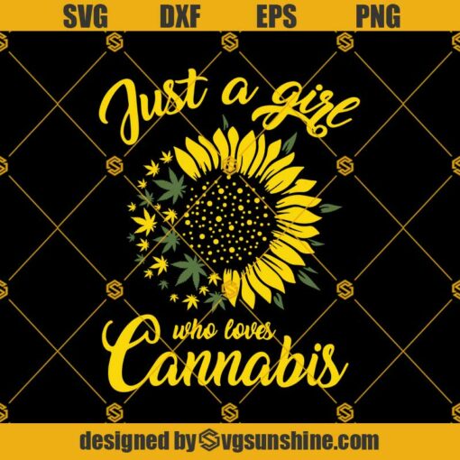 Just A Girl Who Loves Cannabis SVG, Marijuana Sunflower SVG, Weed Sunflower SVG, Cannabis Sunflower SVG