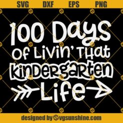 100 Days Of Livin That Kindergarten Life SVG, 100 Days Of School SVG, Kindergarten SVG, 100th Day Of School SVG, 100 Days SVG