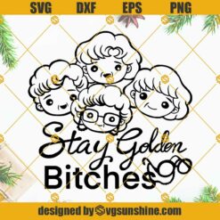 Stay Golden Bitches SVG, Golden Girls SVG PNG DXF EPS Cricut Silhouette