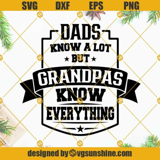 Dads Know A Lot But Grandpas Know Everything SVG, Fathers Day SVG, Grandpa SVG, Grandpa PNG, Grandfather SVG