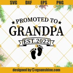 Promoted To Grandpa Est. 2022 SVG, New Grandpa SVG, Dad SVG, Grandfather SVG, Baby Feet SVG, Grandpa Shirt SVG