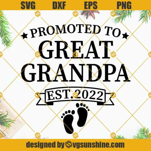 Promoted To Great Grandpa Est. 2022 SVG, Great Grandpa SVG, Grandfather SVG, Baby Feet SVG, Grandpa Shirt SVG