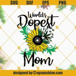 World’s Dopest Mom SVG, Dope Mom SVG, Weed Mom SVG, Mom Shirt Gift For Weed Mom SVG, Weed Sunflower Mom SVG