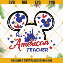 Mouse Ears All American Teacher SVG, Disney Happy 4th Of July SVG, Mouse Ears SVG, Independence Day SVG