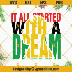 Martin Luther King SVG, It All Started With A Dream SVG PNG DXF EPS Cut Files For Cricut Silhouette