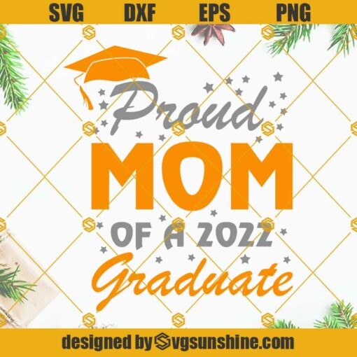 Proud Mom Of A 2022 Graduate SVG, Class Of 2022 SVG, Mom Of Graduate SVG, Mom Graduate Shirt Design SVG