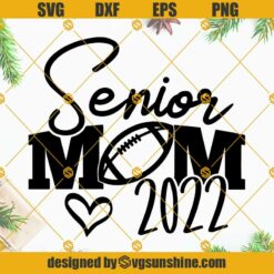 Senior Mom 2022 SVG, Senior Mom Football SVG, Football Mom SVG, Senior 2022 SVG, Class Of 2022 SVG
