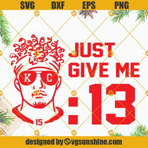 Mahomes Just Give Me 13 Seconds SVG, Mahomes 13 Seconds SVG, Mahomes SVG PNG DXF EPS Cricut Designs For Shirts