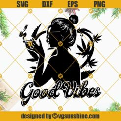 Girl Smoking Cannabis Good Vibes SVG