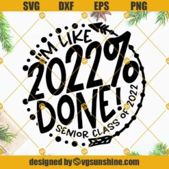 Senior Class Of 2022 SVG, I’m Like 2022 % Done SVG, 2022 Done SVG, Graduation SVG Cut File Clip Art