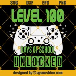 Level 100 Days Of School Unlocked SVG, 100 Days Level Complete SVG PNG DXF EPS For Cricut Silhouette