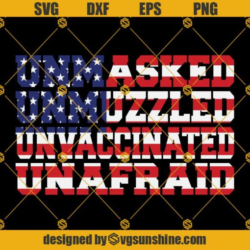 Unmasked Unmuzzled Unvaccinated Unafraid American Flag SVG PNG DXF EPS Cut Files For Cricut Silhouette