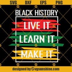 Black History Live It Learn It Make It SVG, Inspirational SVG, Black History Month SVG, Black History SVG