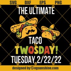 The Ultimate Taco Twosday SVG, Taco Twosday Tuesday February 22nd 2022 SVG, Taco Twosday SVG, 2-22-22 SVG, Tacos Lover SVG