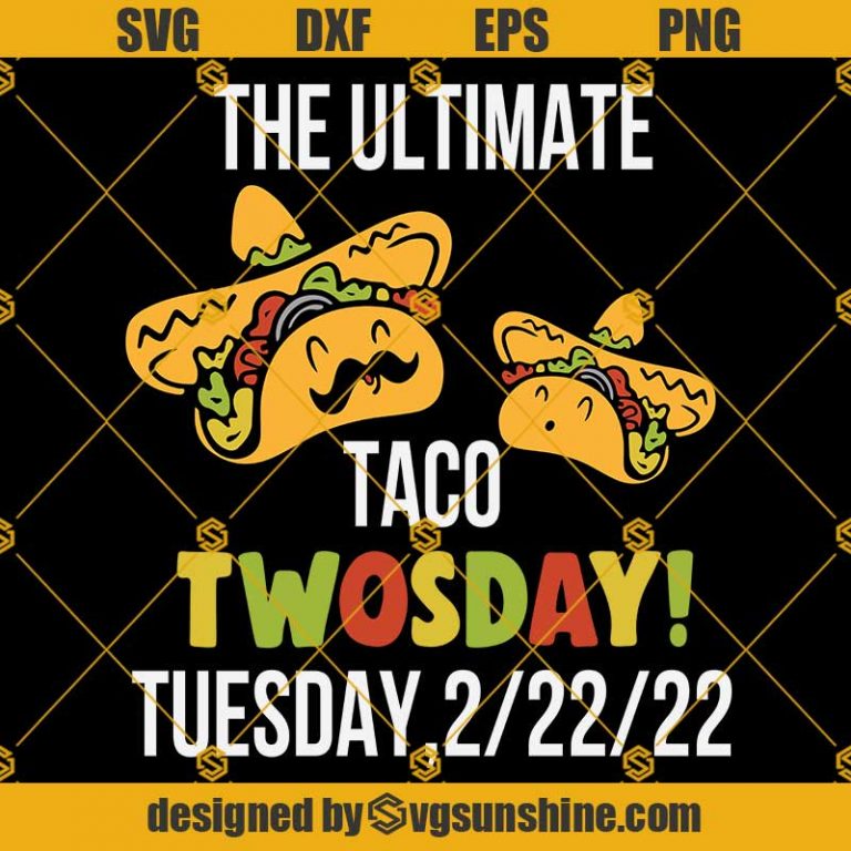 The Ultimate Taco Twosday Svg Taco Twosday Tuesday February 22nd 2022 Svg Taco Twosday Svg 2 3518