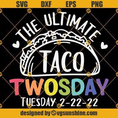 Taco Twosday 2-22-22 SVG, The Ultimate Taco Twosday SVG, Taco Twosday ...