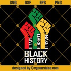 Black History SVG PNG DXF EPS, Make It Learn It Live It SVG, Fist SVG, Juneteenth SVG, Melanin SVG