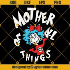 Mother of all Things SVG, Dr Seuss Svg, Mother's Day Svg, The Thing Svg, Gifts for Mom Svg