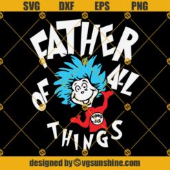 Father Of All Things Svg, Dr Seuss Svg, Father Day Svg, The Thing Svg, Dad Svg, Dr Seuss Lovers Svg
