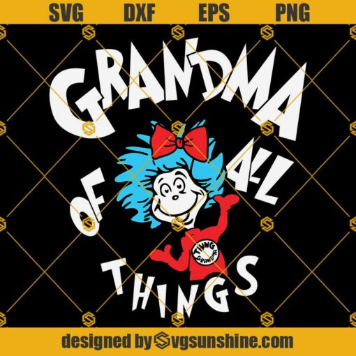 Grandma Of All Things Svg, Dr Seuss Svg, Grandma Svg, The Thing Svg, Mommy Svg, Grandma Love Svg, Dr Seuss Lovers Svg
