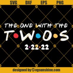 The One With The Twos 2-22-22 SVG, Twosday Shirt SVG, 2-22-22 shirt SVG, Twosday SVG, Twos Day SVG, Happy Twosday SVG