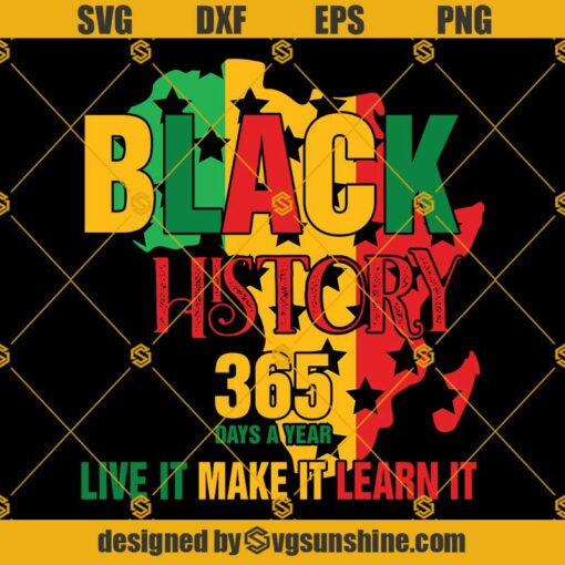 Black History T Shirt SVG, Black History 365 Days A Year Live It Make It learn It SVG, Black History SVG