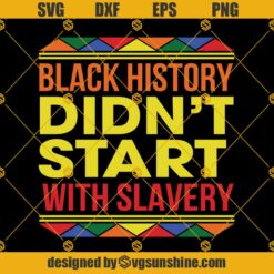 Black History Didnt Start With Slavery SVG PNG DXF EPS Cricut Or Silhouette Cut File