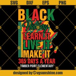 Black History T Shirt SVG, Black History learn It Live It Make It 365 Days A Year Timber Point Elementary SVG, Black Lives Matter SVG
