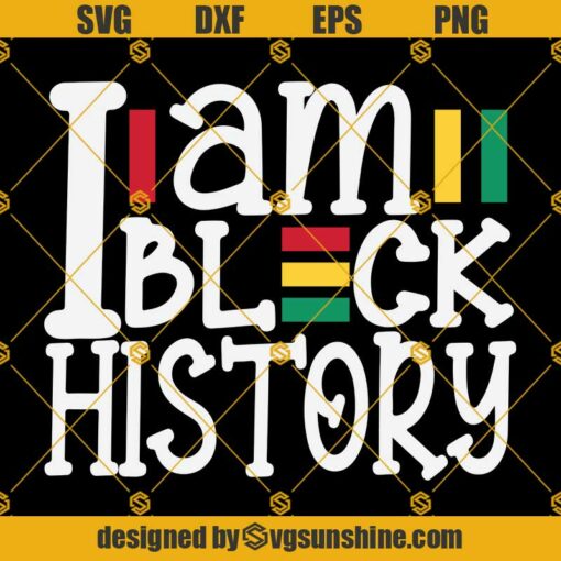 I Am Black History SVG, Melanin SVG, Black History Month SVG, Black History SVG