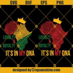 Black History SVG, Loyalty And Royalty It Is In My DNA SVG Bundle, Black Lives Matter SVG, Juneteenth SVG, Black Pride SVG