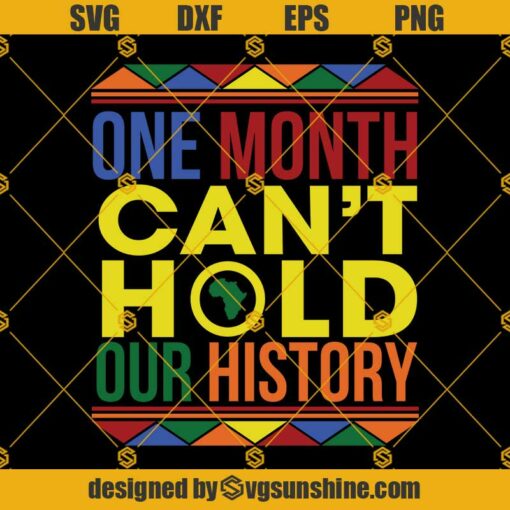 Black History Month SVG, One Month Can’t Hold Our History SVG PNG DXF EPS Cricut Silhouette