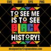 To See Me Is To See Black History Month SVG