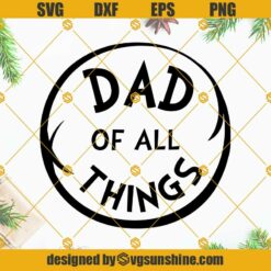 Dad of all things SVG PNG, Dad SVG, Happy Fathers Day Dr Seuss SVG DXF EPS PNG Digital Cut file