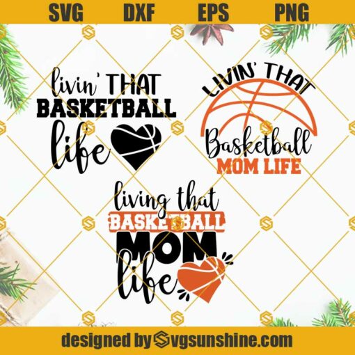 Basketball Mom SVG, Livin’ That Basketball Life SVG, Livin’ That Basketball Mom Life SVG, Basketball SVG Bundle
