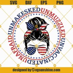 Unmasked Unmuzzled Unvaccinated Unafraid SVG, American Patriotic Messy Bun Mom Hair Sunglasses Headband USA Flag SVG, 4th of July Messy Bun Hair SVG