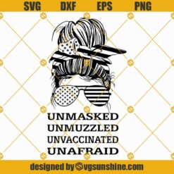 American Patriotic Messy Bun Mom Hair SVG, Unmasked Unmuzzled Unvaccinated Unafraid SVG, 4th of July Messy Bun Hair SVG
