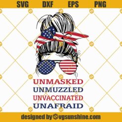 Unmasked Unmuzzled Unvaccinated Unafraid SVG PNG, Patriotic Messy Bun Hair Sunglasses Headband American Flag SVG