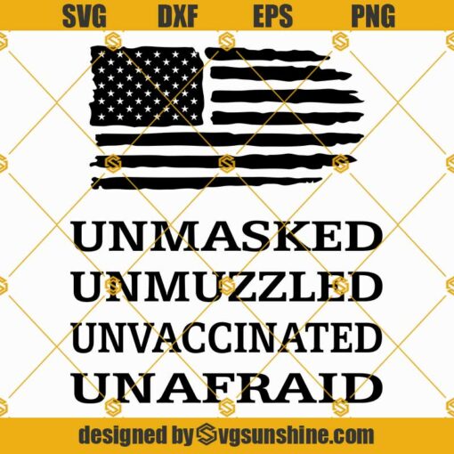 Unmasked Unmuzzled Unvaccinated Unafraid SVG Files, 4th of july SVG, American flag SVG, Fourth of July SVG, Patriotic SVG