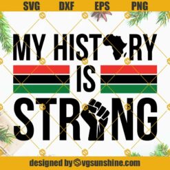 My History Is Strong SVG, Black History Month SVG Files For Cricut, Black History SVG