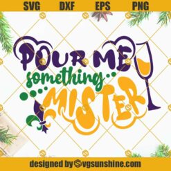 Mardi Gras Pour Me Something Mister SVG PNG DXF EPS Files For Cricut