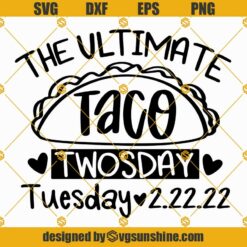 The Ultimate Taco Twosday Tuesday 2-22-22 SVG, Happy Twosday SVG, Twosday SVG, Twosday Shirt, 2 22 22 SVG, Twosday 2022 SVG