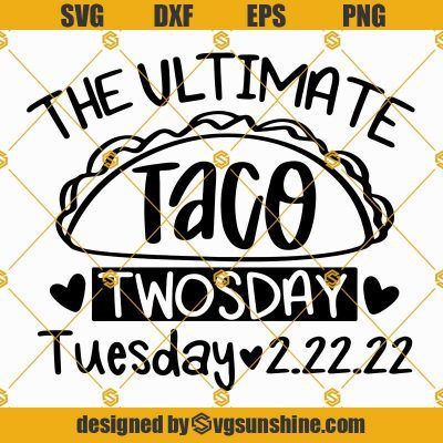 The Ultimate Taco Twosday Tuesday 2-22-22 SVG, Happy Twosday SVG ...